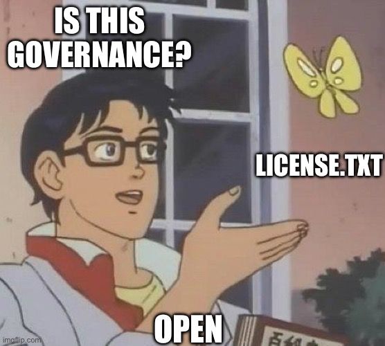 Butterfly meme template, with a man labeled “open” asking “is this governance” pointing at a butterfly labeled “license.txt”